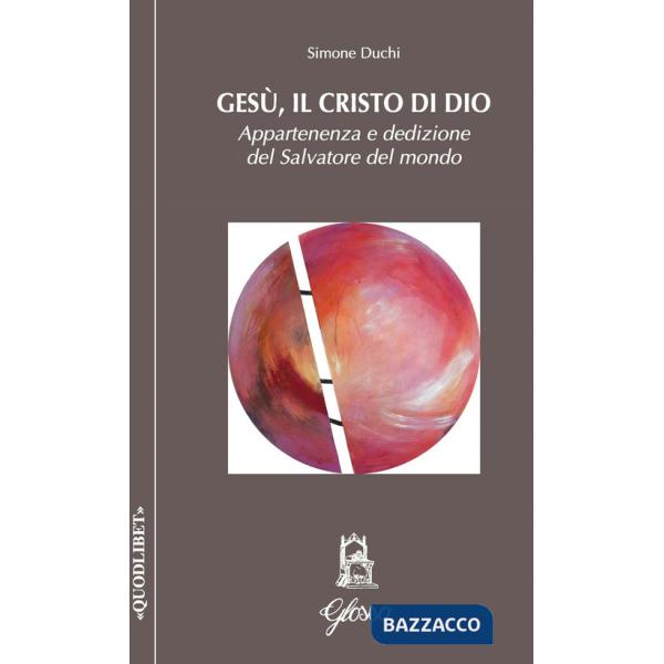 Gesù, il Cristo di Dio. Appartenenza e dedizione del Salvatore del mondo