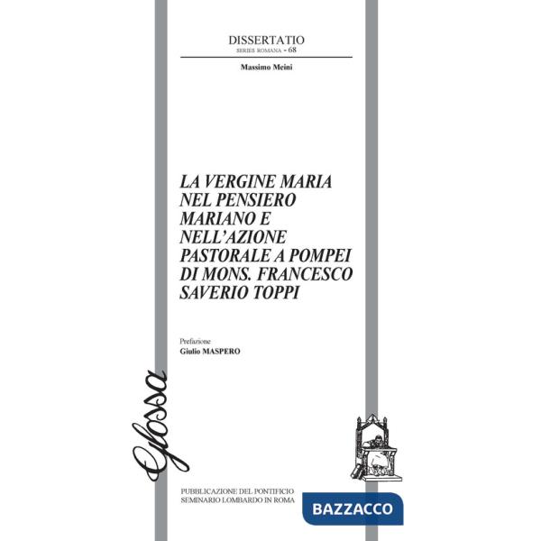 Vergine Maria nel pensiero mariano e nell'azione pastorale a Pompei di Mons. Francesco Saverio Toppiv (La)
