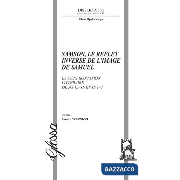 Samson, le reflet inverse de l'image de Samuel. La confrontation littéraire de Jg 13-16 et 1S 1-7