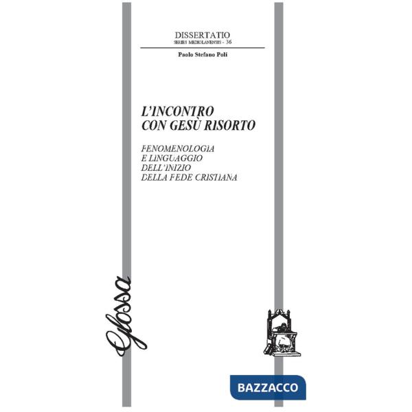 Incontro con Gesù risorto. Fenomenologia e linguaggio dell'inizio della fede cristiana (L')