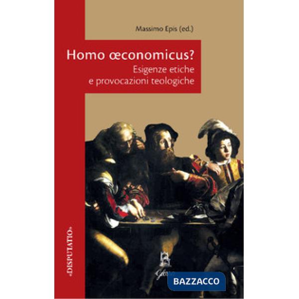 Homo oeconomicus? Esigenze etiche e provocazioni teologiche