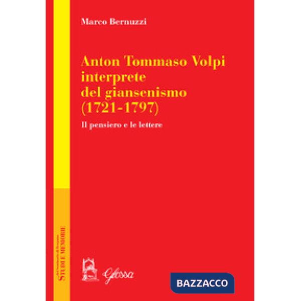 Anton Tommaso Volpi, interprete del giansenismo (1721-1797). Il pensiero e le lettere