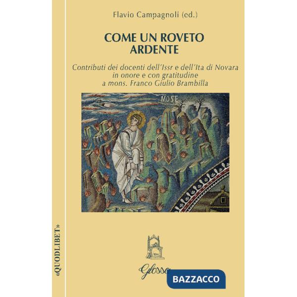 Come un roveto ardente. Contributi dei docenti dell'Issr e dell'Ita di Novara in onore di mons. Franco Giulio Brambilla per il c