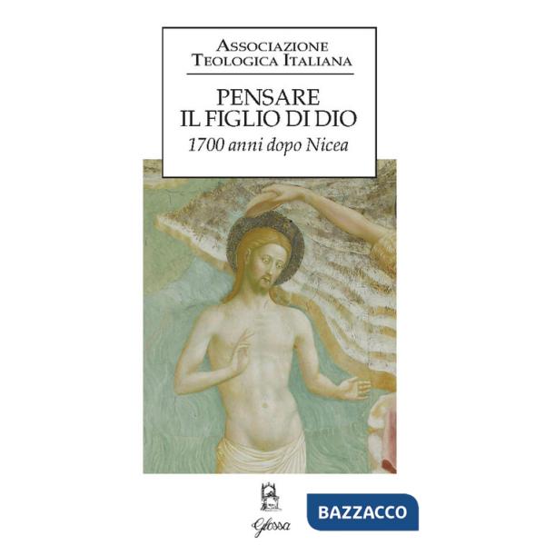 Pensare il figlio di Dio. 1700 anni dopo Nicea