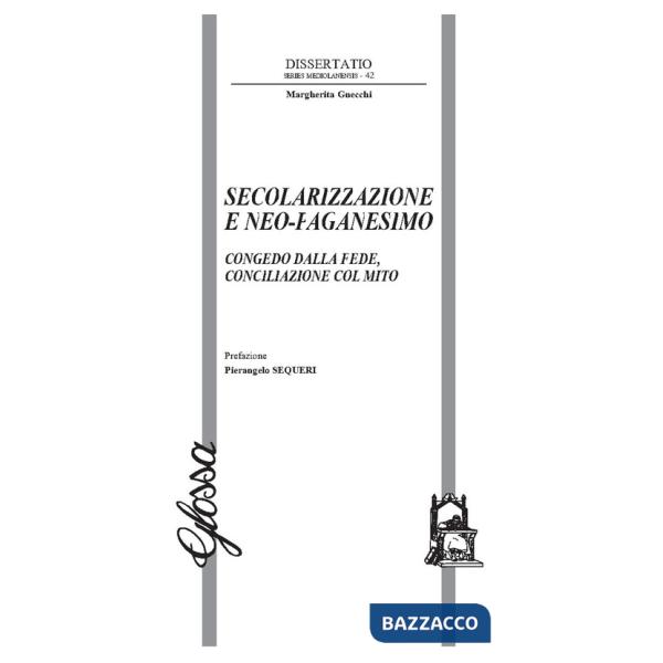 Secolarizzazione e neo-paganesimo. Congedo dalla fede, conciliazione col mito