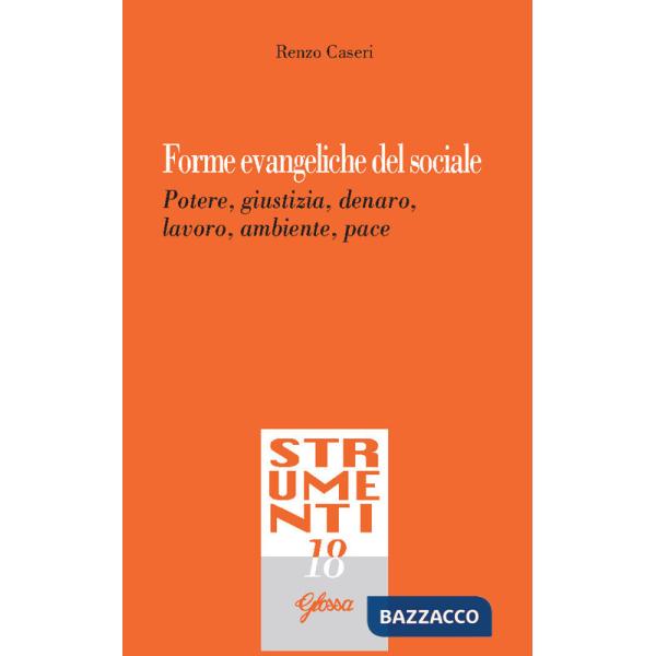 Forme evangeliche del sociale. Potere, giustizia, denaro, lavoro, ambiente, pace