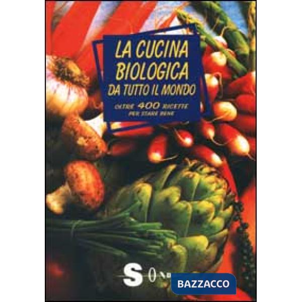 Cucina biologica da tutto il mondo. Oltre 400 ricette per stare bene (La)