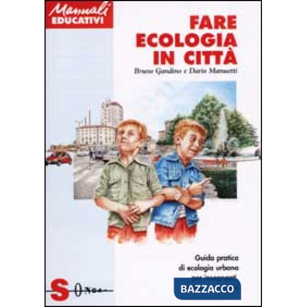 Fare ecologia in città. Guida pratica di ecologia urbana per insegnanti, genitori e cittadini