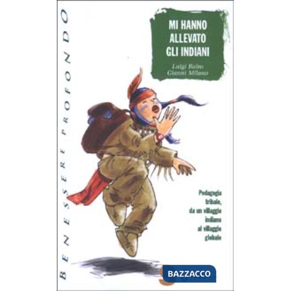 Mi hanno allevato gli indiani. Pedagogia tribale, da un villaggio indiano al villaggio globale