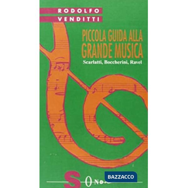 Piccola guida alla grande musica. Vol. 7: Scarlatti, Boccherini, Ravel