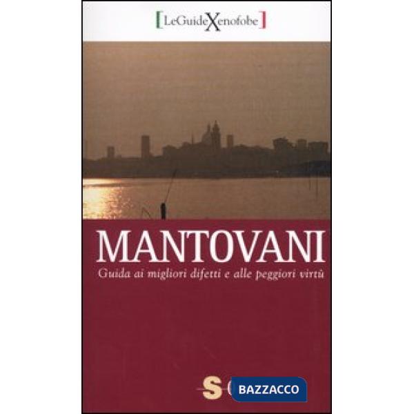 Mantovani. Guida ai migliori difetti e alle peggiori virtù