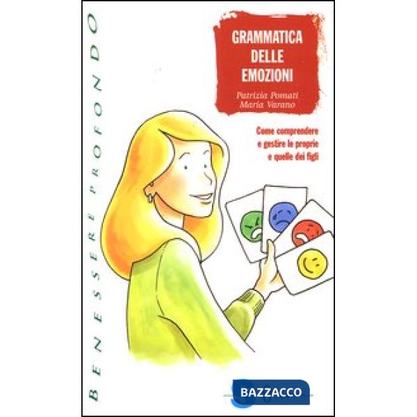 Grammatica delle emozioni. Come comprendere e gestire le proprie e quelle dei figli