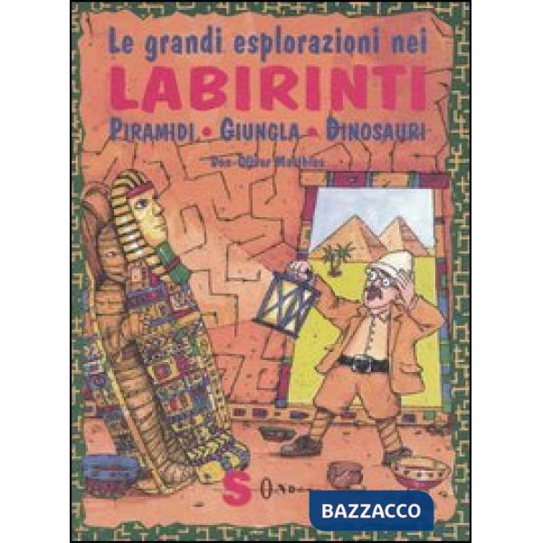 Grandi esplorazioni nei labirinti. Piramidi, giungla, dinosauri (Le)