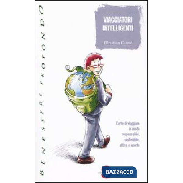 Viaggiatori intelligenti. L'arte di viaggiare in modo responsabile, sostenibile, attivo e aperto