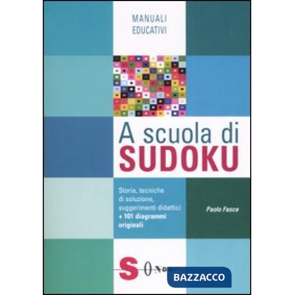 A scuola di Sudoku. Storia, tecniche di soluzione, suggerimenti didattici