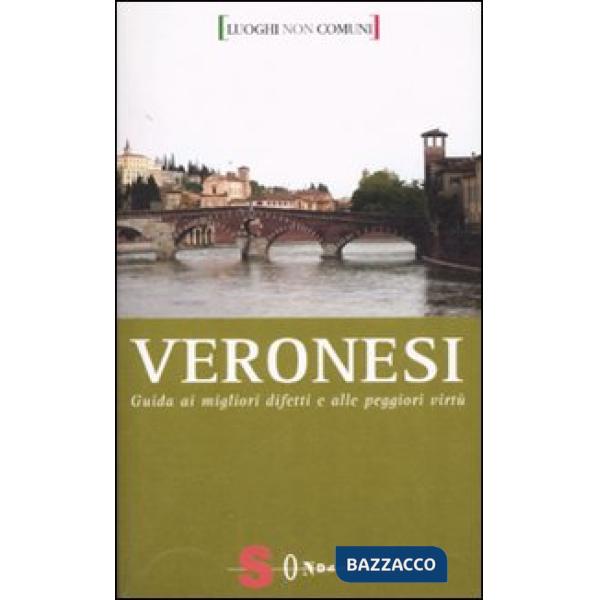 Veronesi. Guida ai migliori difetti e alle peggiori virtù. Ediz. illustrata