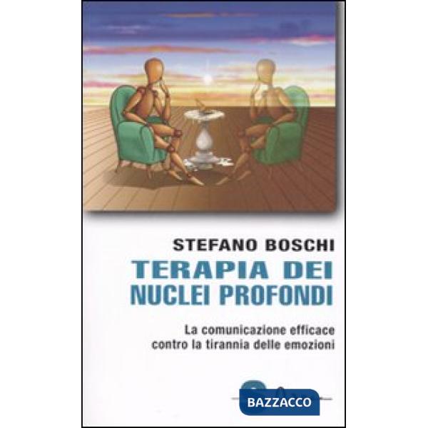 Terapia dei nuclei profondi. La comunicazione efficace contro la tirannia delle emozioni