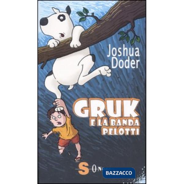 Gruk e la banda Pelotti. Ediz. illustrata