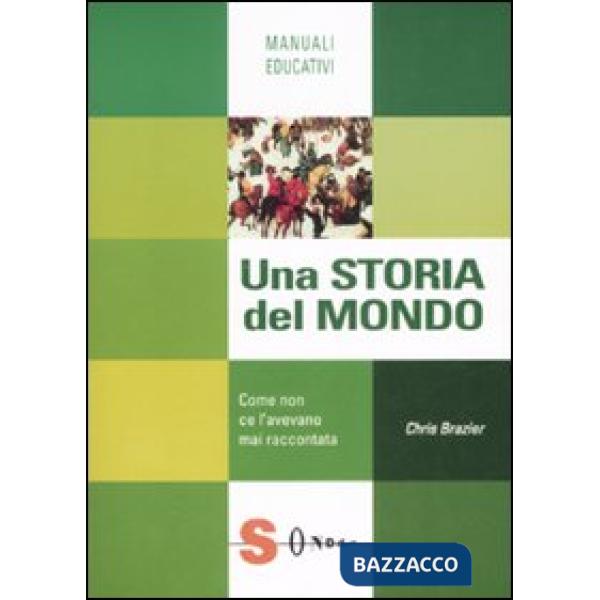 Storia del mondo. Come non ce l'avevano mai raccontata (Una)