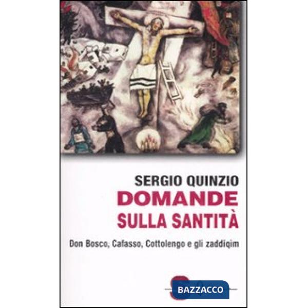 Domande sulla santità. Don Bosco, Cafasso, Cottoloengo e gli zaddiqìm