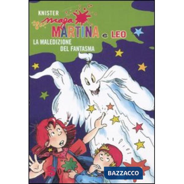 Maledizione del fantasma. Maga Martina e Leo. Ediz. illustrata (La)