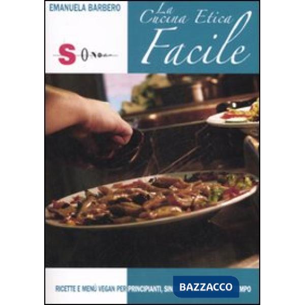 Cucina etica facile. Ricette e menù vegan per principanti, single e per chi ha poco tempo. Ediz. illustrata (La)