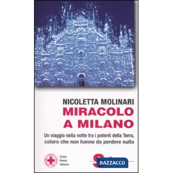 Miracolo a Milano. Un viaggio nella notte tra i potenti della Terra, coloro che non hanno da perdere nulla