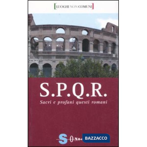 S.P.Q.R. Sacri e profani questi romani. Ediz. illustrata