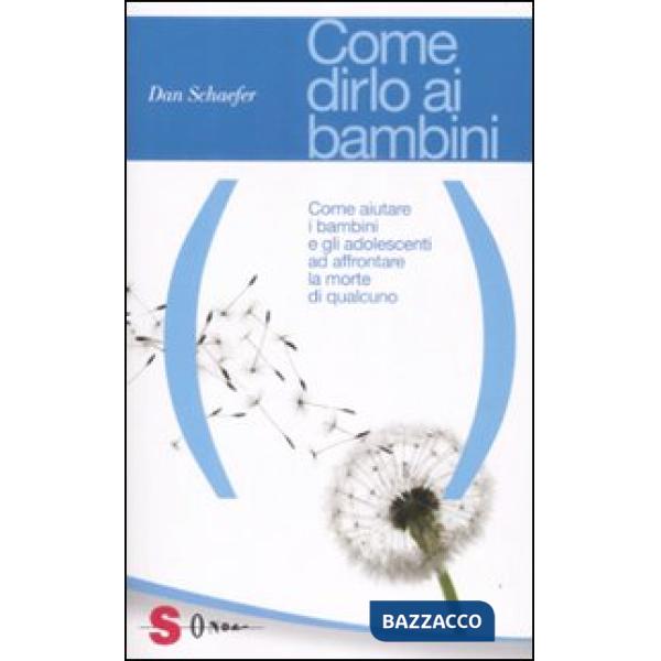 Come dirlo ai bambini. Come aiutare i bambini e gli adolescenti ad affrontare la morte di qualcuno