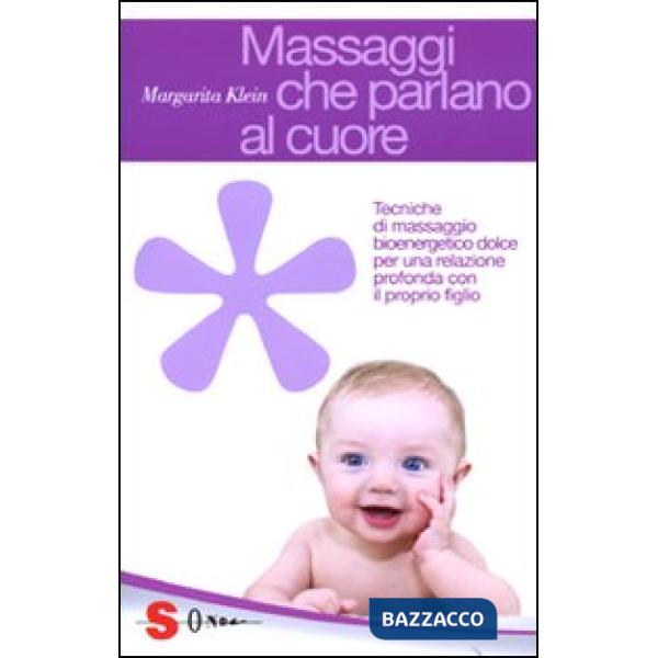 Massaggi che parlano al cuore. Tecniche di massaggio bioenergetico dolce per una relazione profonda con il proprio figlio