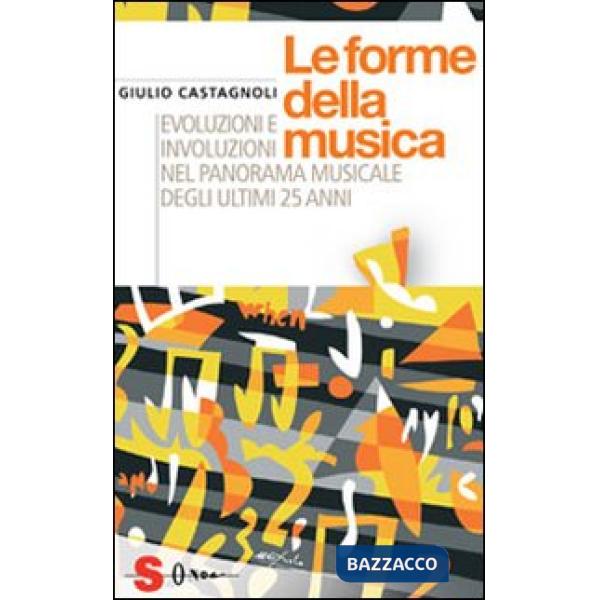 Forme della musica. Evoluzioni e involuzioni nel panorama musicale degli ultimi 25 anni (Le)