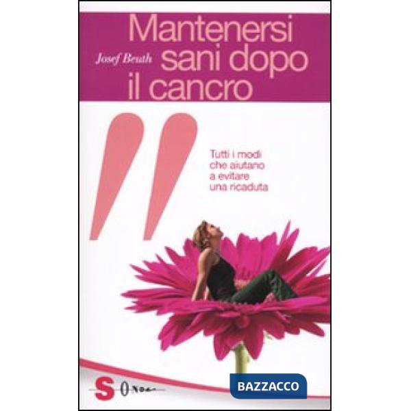 Mantenersi sani dopo il cancro. Tutti i modi che aiutano a evitare una ricaduta