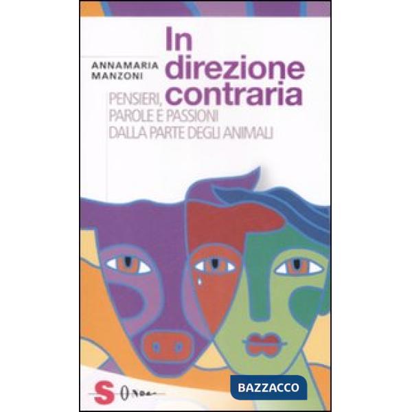 In direzione contraria. Pensieri, parole e passioni dalla parte degli animali