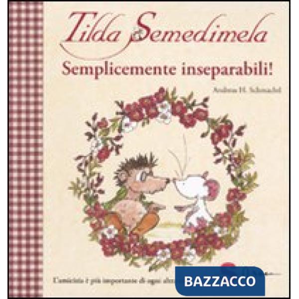 Tilda Semedimela. Semplicemente inseparabili! Con adesivi. Ediz. illustrata. Vol. 2