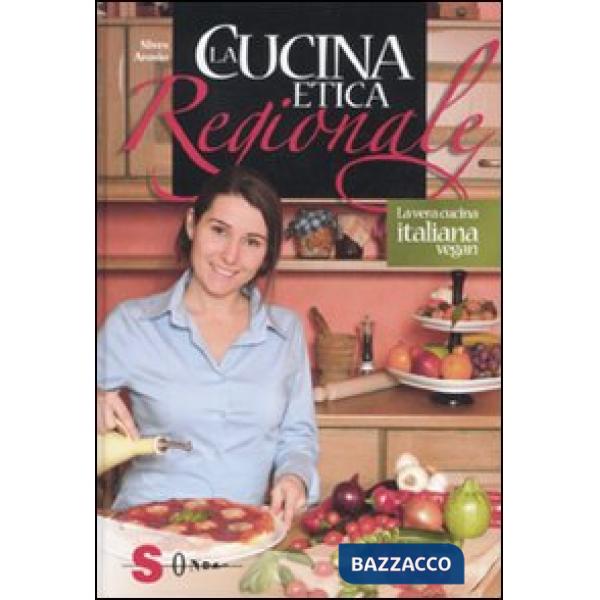 Cucina etica regionale. La vera cucina italian vegan (La)