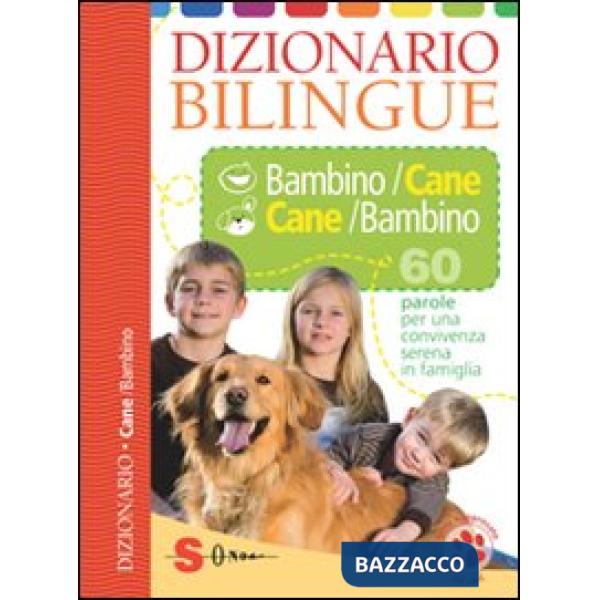 Dizionario bilingue bambino-cane e cane-bambino. 60 parole per una convivenza serena in famiglia. Ediz. illustrata