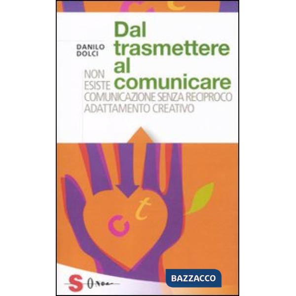 Dal trasmettere al comunicare. Non esiste comunicazione senza reciproco adattamento creativo