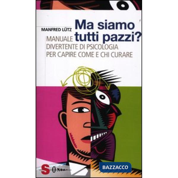 Ma siamo tutti pazzi? Manuale divertente di psicologia per capire come e chi curare