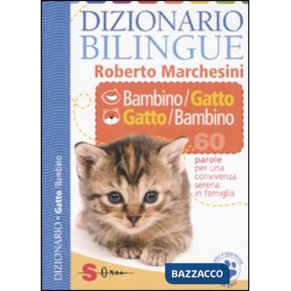 Dizionario bilingue bambino-gatto e gatto-bambino. 60 parole per una convivenza serena in famiglia