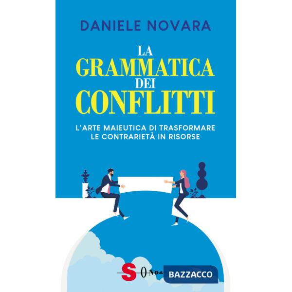 Grammatica dei conflitti. L'arte maieutica di trasformare la contrarietà in risorse (La)