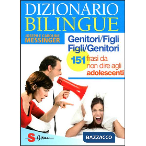 Dizionario bilingue genitori-figli e figli-genitori. 151 frasi da non dire agli adolescenti