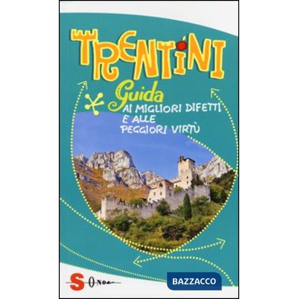 Trentini. Guida ai migliori difetti e alle peggiori virtù