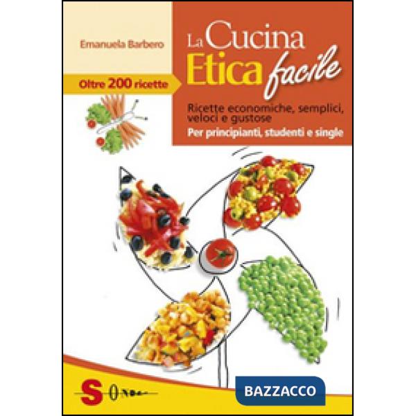 Cucina etica facile. Ricette economiche, semplici, veloci e gustose. Per principianti, studenti e single (La)