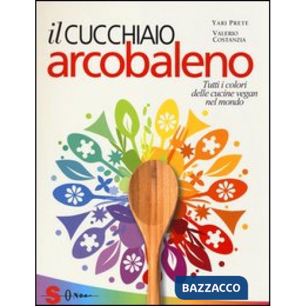 Cucchiaio arcobaleno. Tutti i colori delle cucine vegan nel mondo (Il)