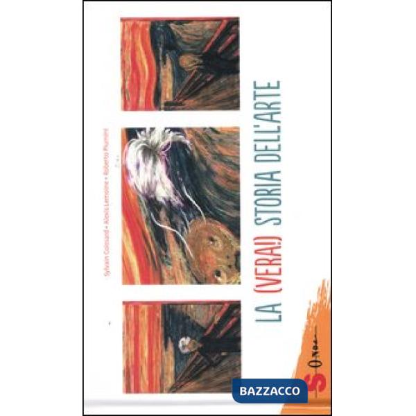 (vera!) storia dell'arte. Ediz. illustrata (La)