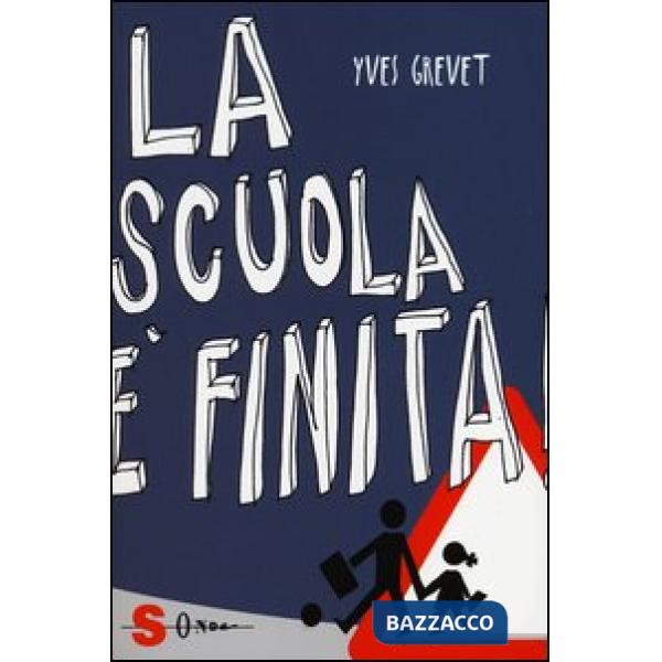 Scuola è finita! La scuola che non c'è (La). Vol. 1