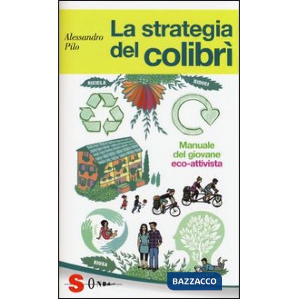 Strategia del colibrì. Manuale del giovane eco-attivista (La)