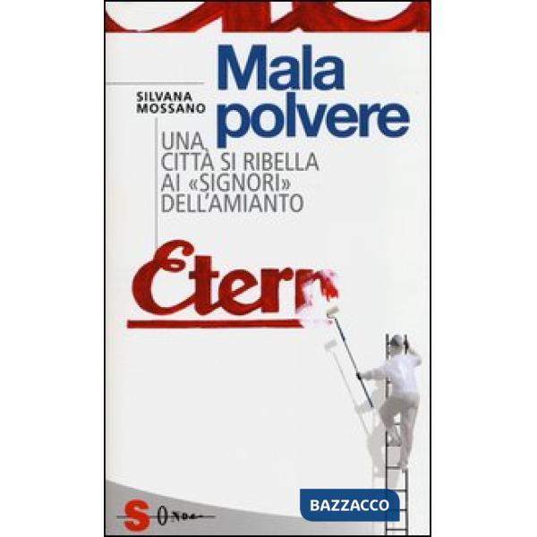 Malapolvere. Una città si ribella ai «signori» dell'amianto-Malapolvere veleni e antidoti per l'invisibile