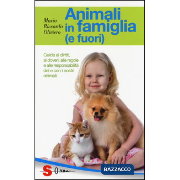 Animali in famiglia (e fuori). Guida ai diritti, ai doveri, alle regole e alle responsabilità dei e con i nostri animali