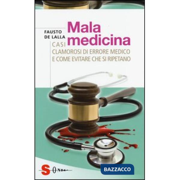 Malamedicina. Casi clamorosi di errore medico e come evitare che si ripetano